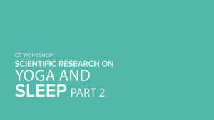 CE Workshop | Scientific Research on Yoga and Sleep, Part 2