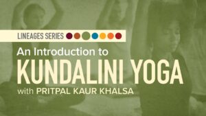 Yoga Lineages | An Introduction to Kundalini Yoga